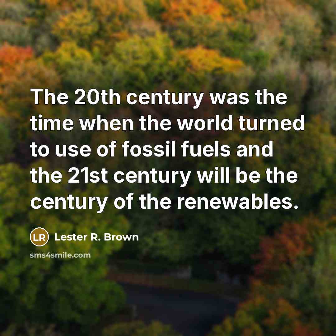 “The 20th century was the time when the world turned…” quote by Lester R. Brown