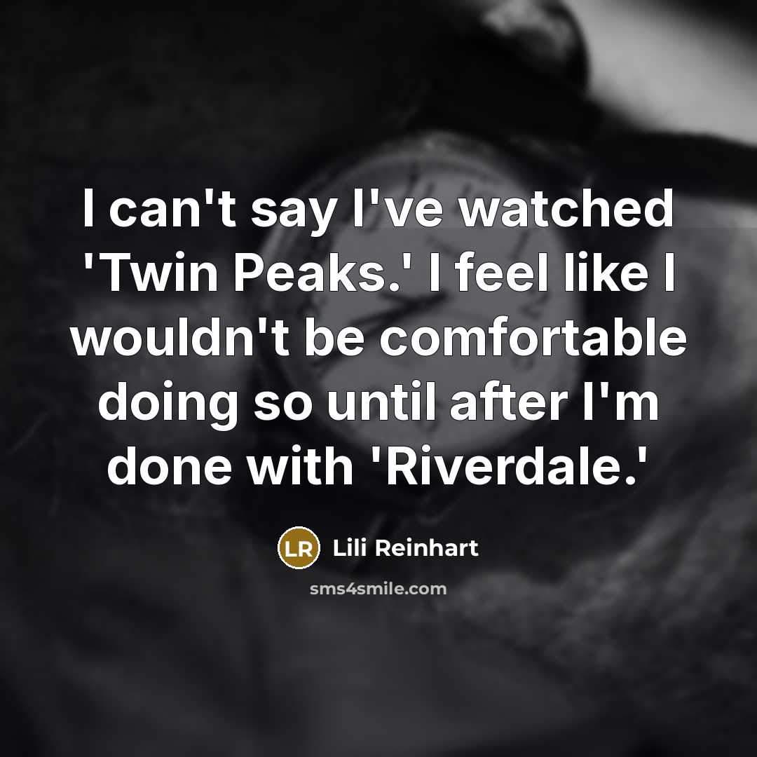 “I can't say I've watched 'Twin Peaks.' I feel like…” quote by Lili Reinhart