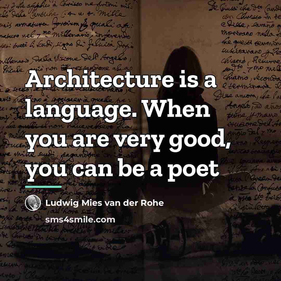 “Architecture is a language. When you are very good, you…” quote by Ludwig Mies van der Rohe