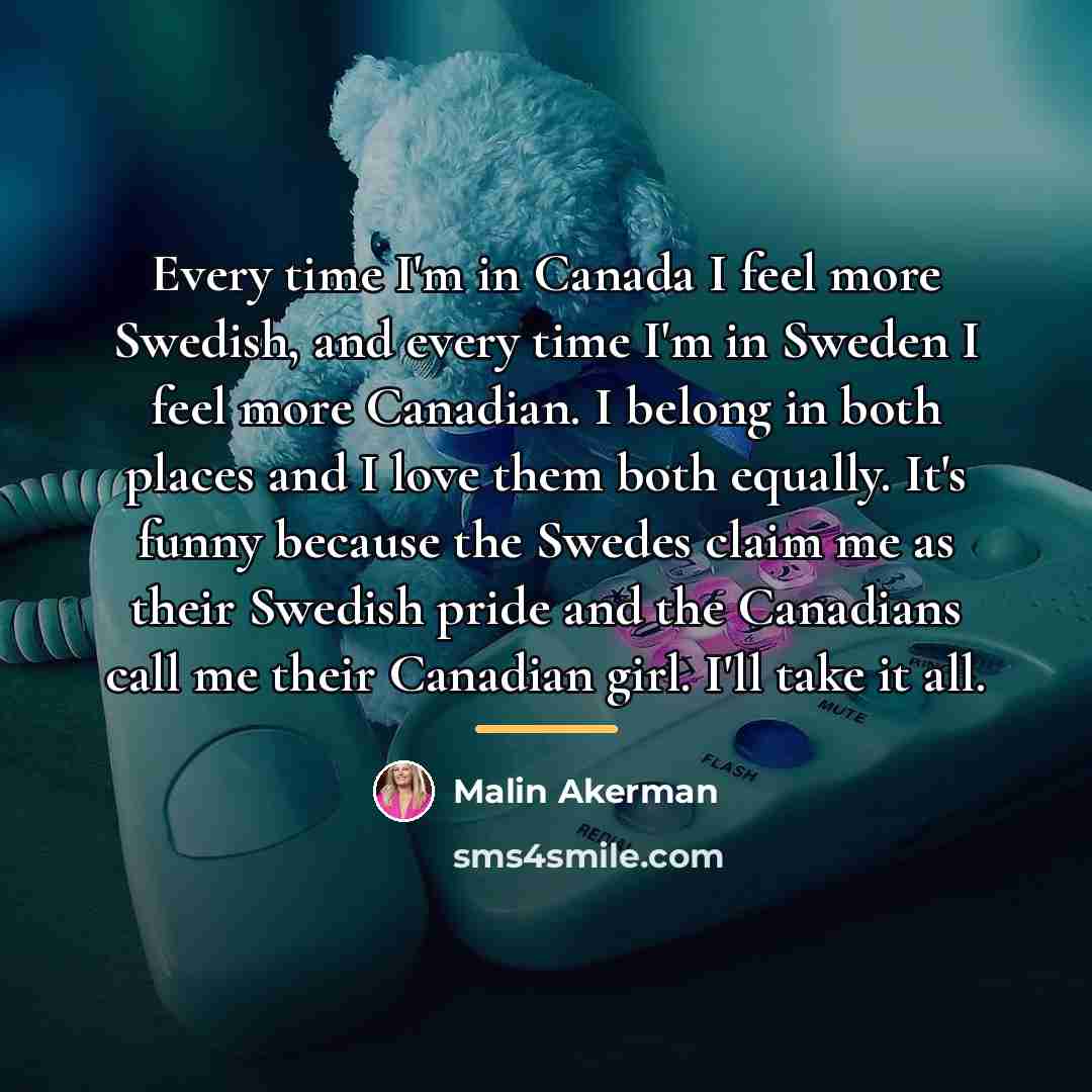 “Every time I'm in Canada I feel more Swedish, and…” quote by Malin Akerman