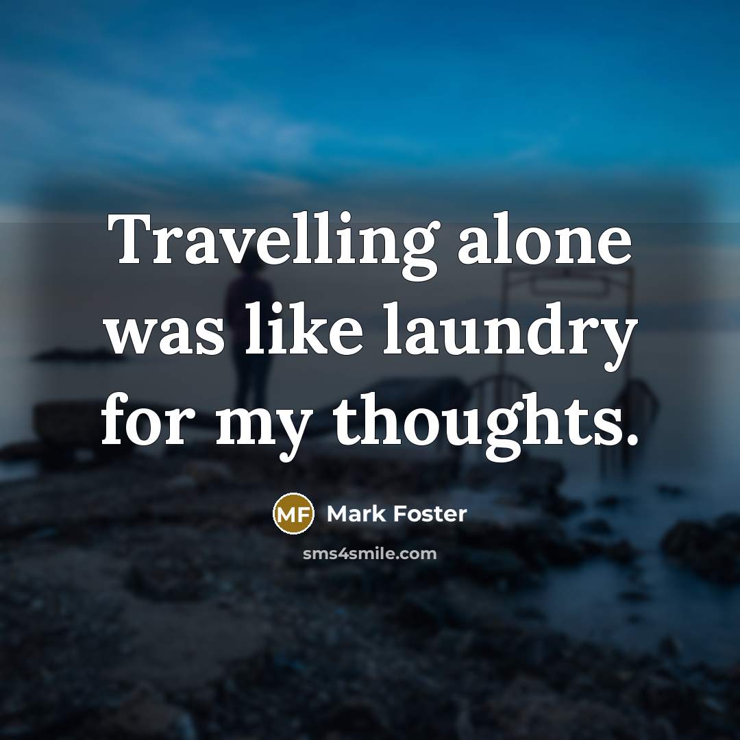 “Travelling alone was like laundry for my thoughts.…” quote by Mark Foster