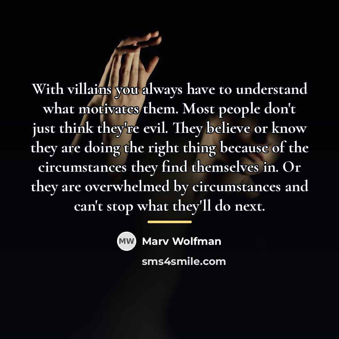 “With villains you always have to understand what motivates them.…” quote by Marv Wolfman