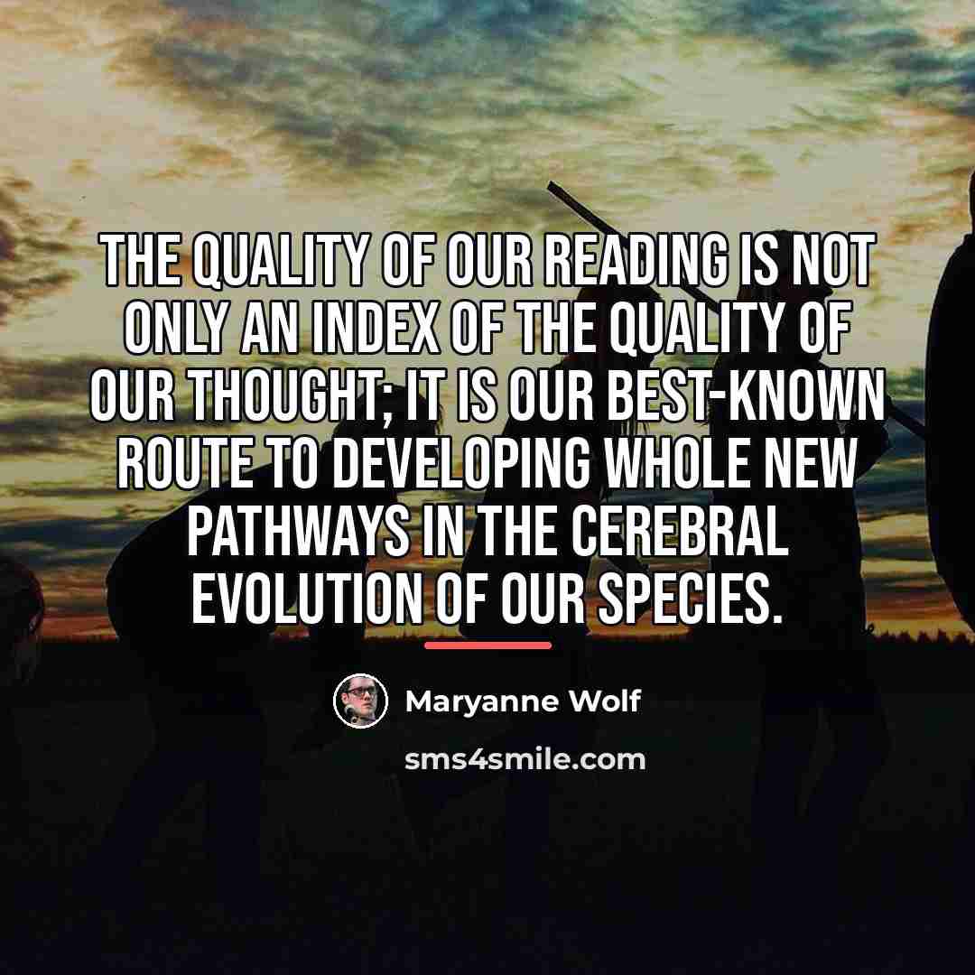 “The quality of our reading is not only an index…” quote by Maryanne Wolf