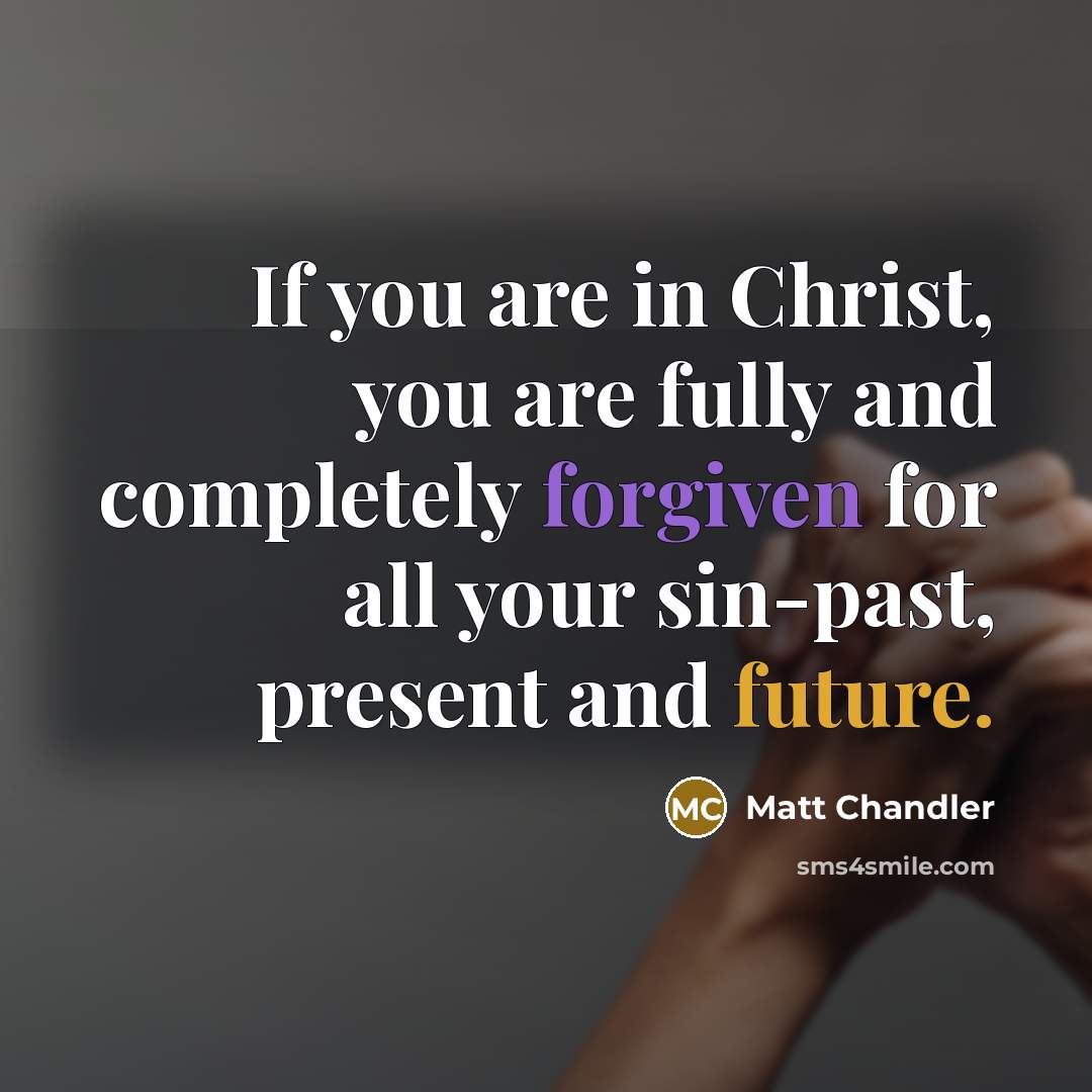 “If you are in Christ, you are fully and completely…” quote by Matt Chandler
