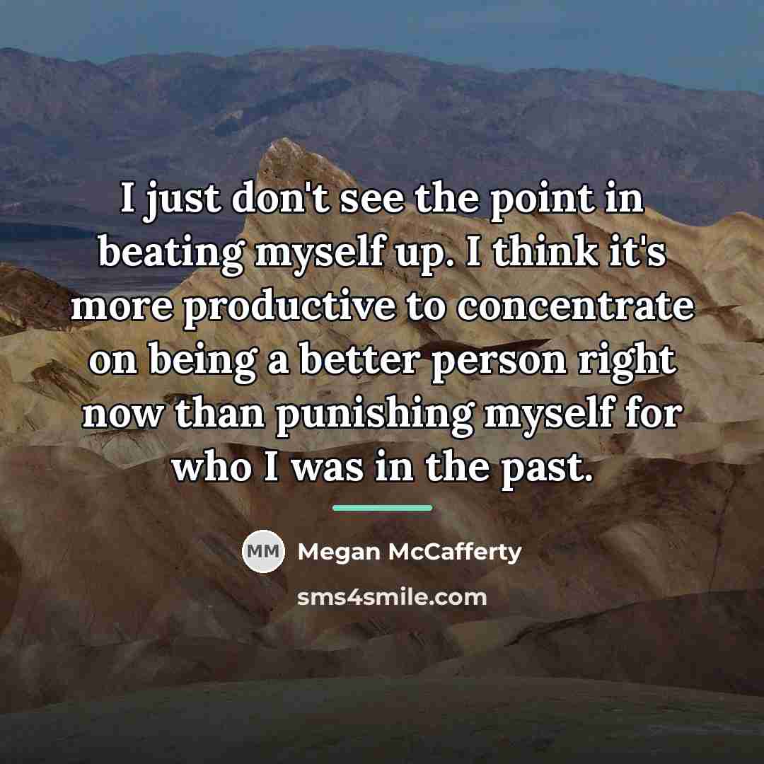 “I just don't see the point in beating myself up.…” quote by Megan McCafferty