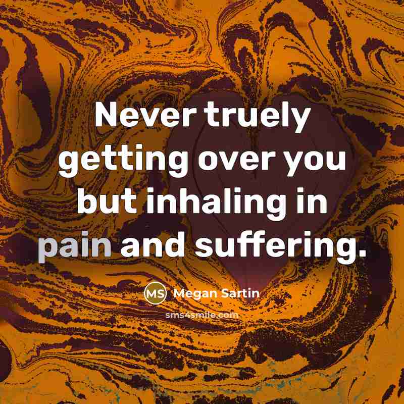 “Never truely getting over you but inhaling in pain and…” quote by Megan Sartin