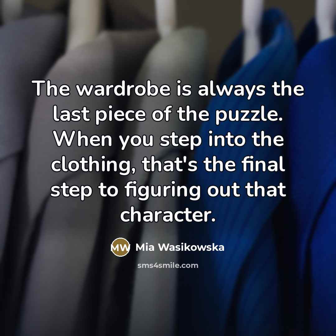 “The wardrobe is always the last piece of the puzzle.…” quote by Mia Wasikowska