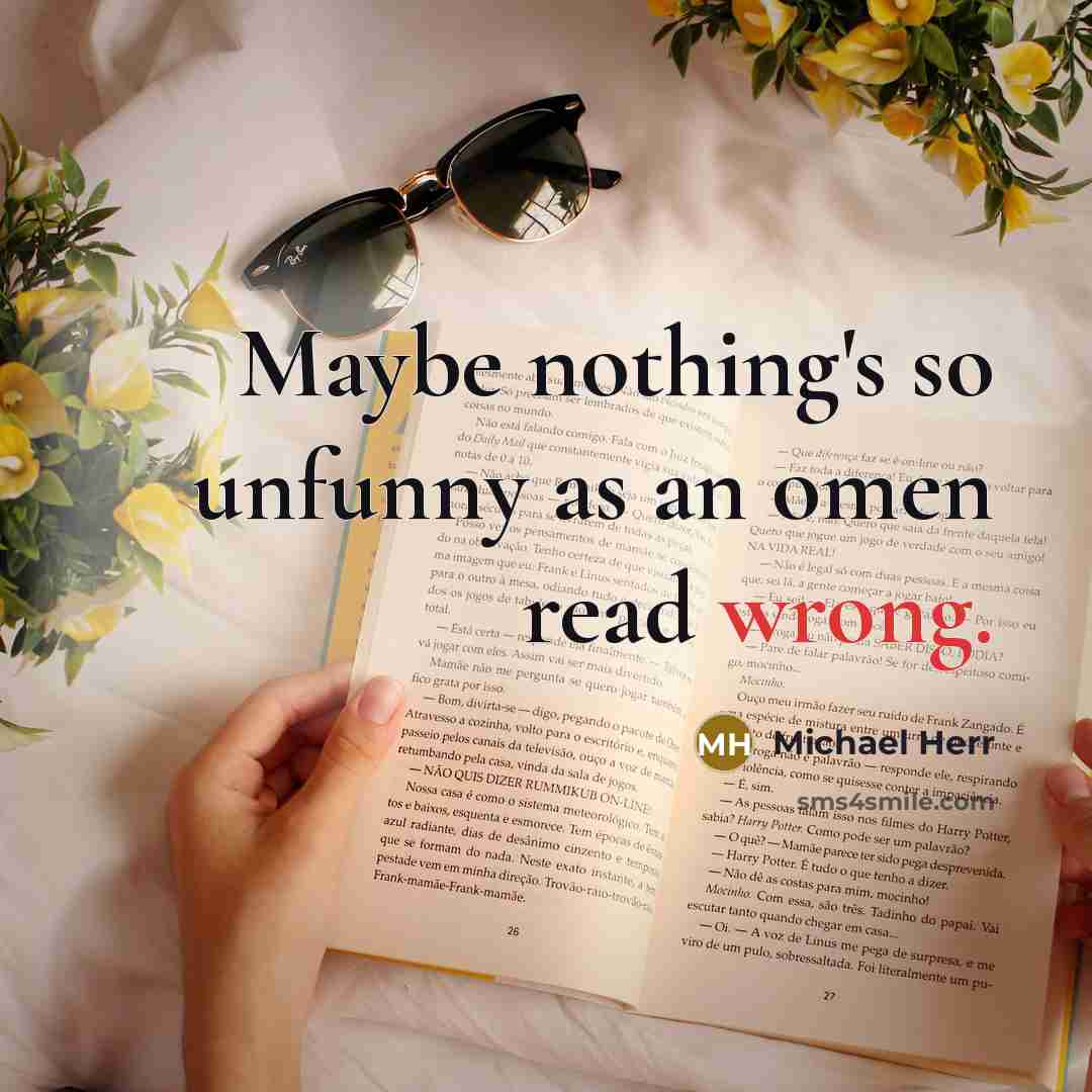 “Maybe nothing's so unfunny as an omen read wrong.…” quote by Michael Herr