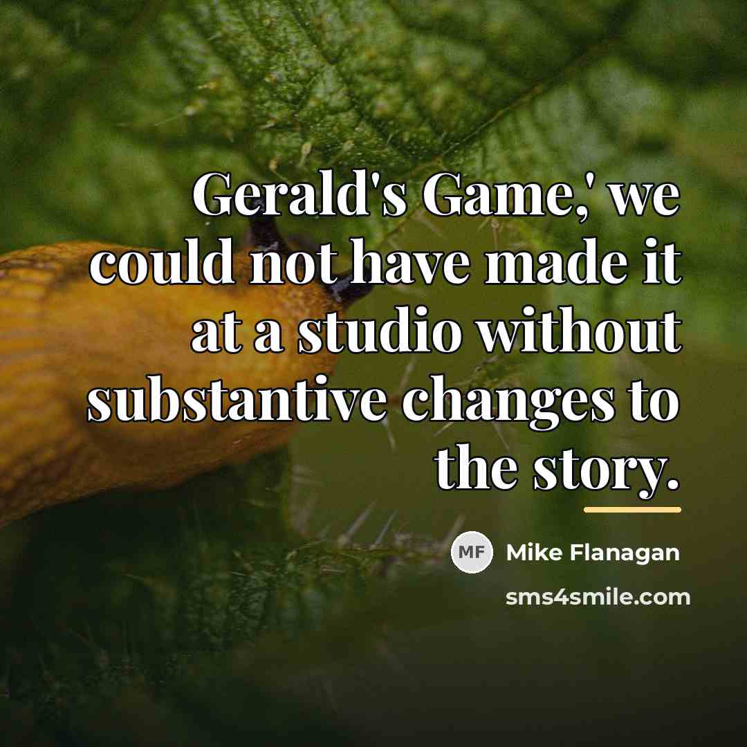 “Gerald's Game,' we could not have made it at a…” quote by Mike Flanagan