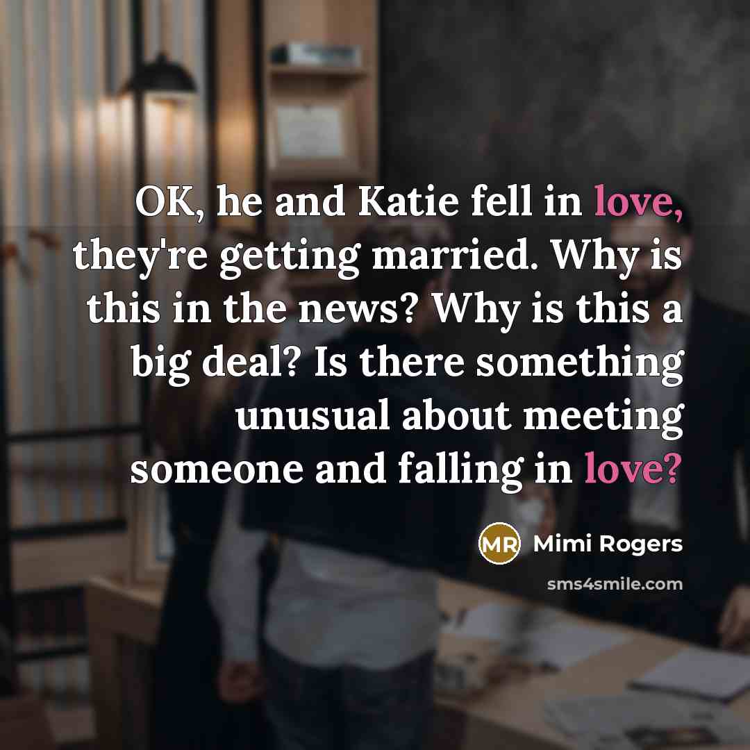 “OK, he and Katie fell in love, they're getting married.…” quote by Mimi Rogers