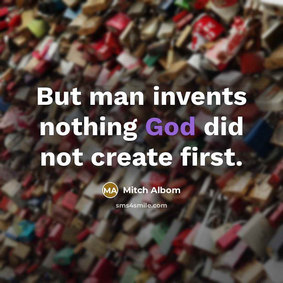 “But man invents nothing God did not create first.…” quote by Mitch Albom