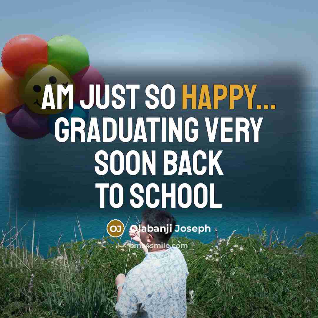 “Am just so happy... graduating very soon back to school…” quote by Olabanji Joseph