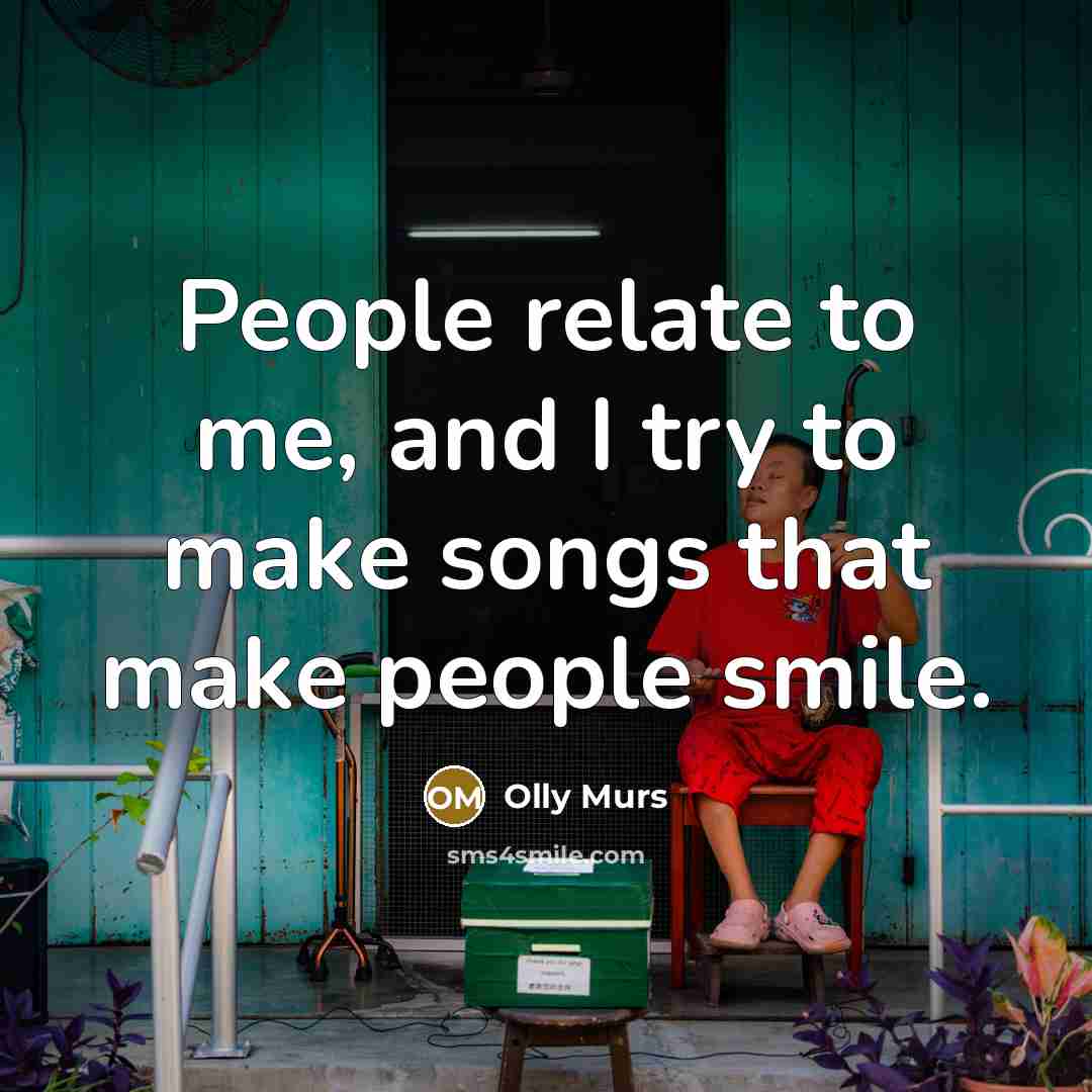 “People relate to me, and I try to make songs…” quote by Olly Murs