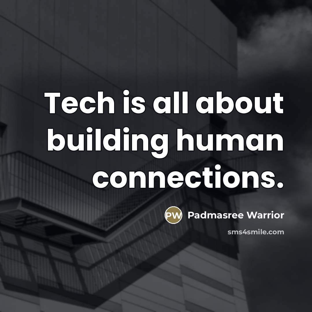 “Tech is all about building human connections.…” quote by Padmasree Warrior