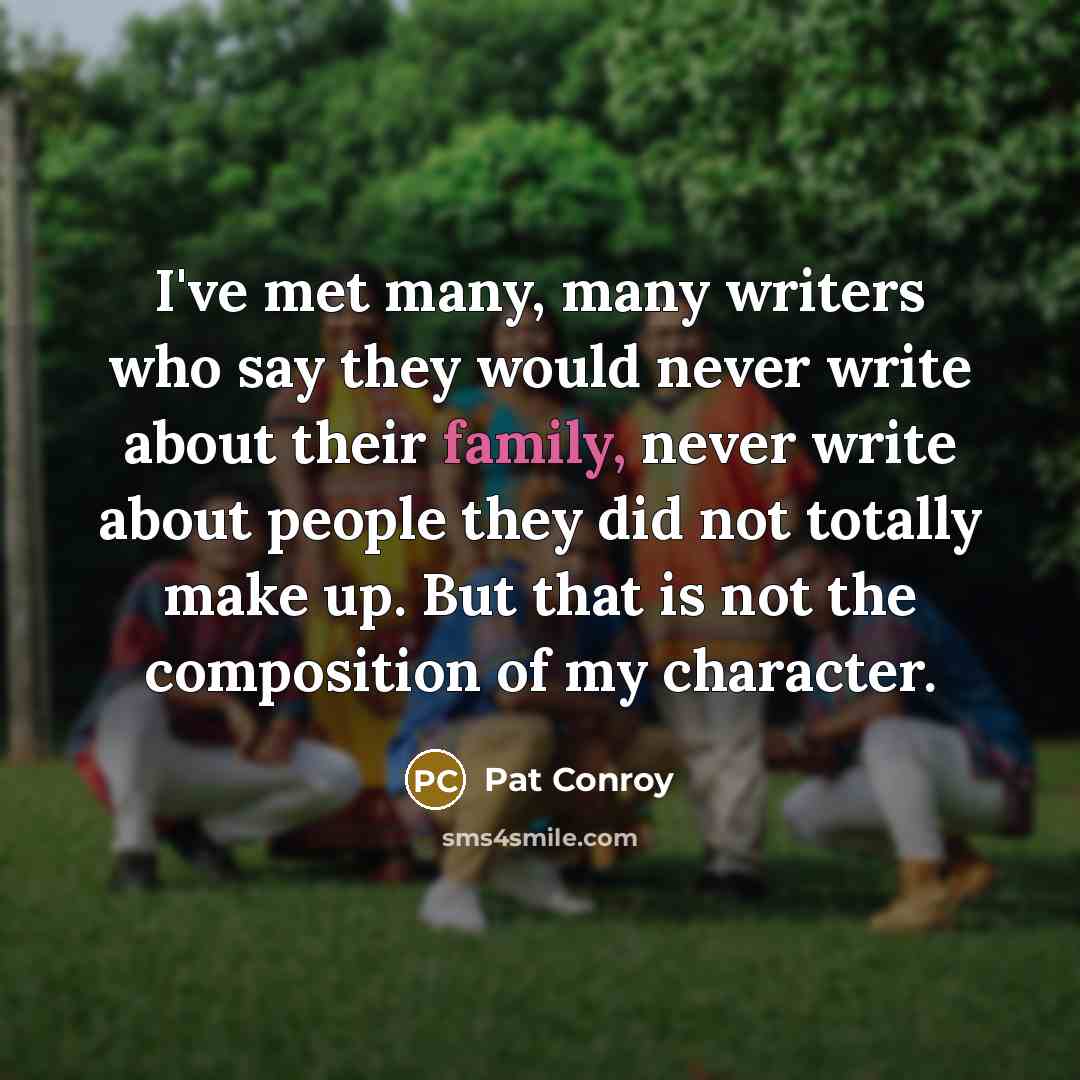 “I've met many, many writers who say they would never…” quote by Pat Conroy