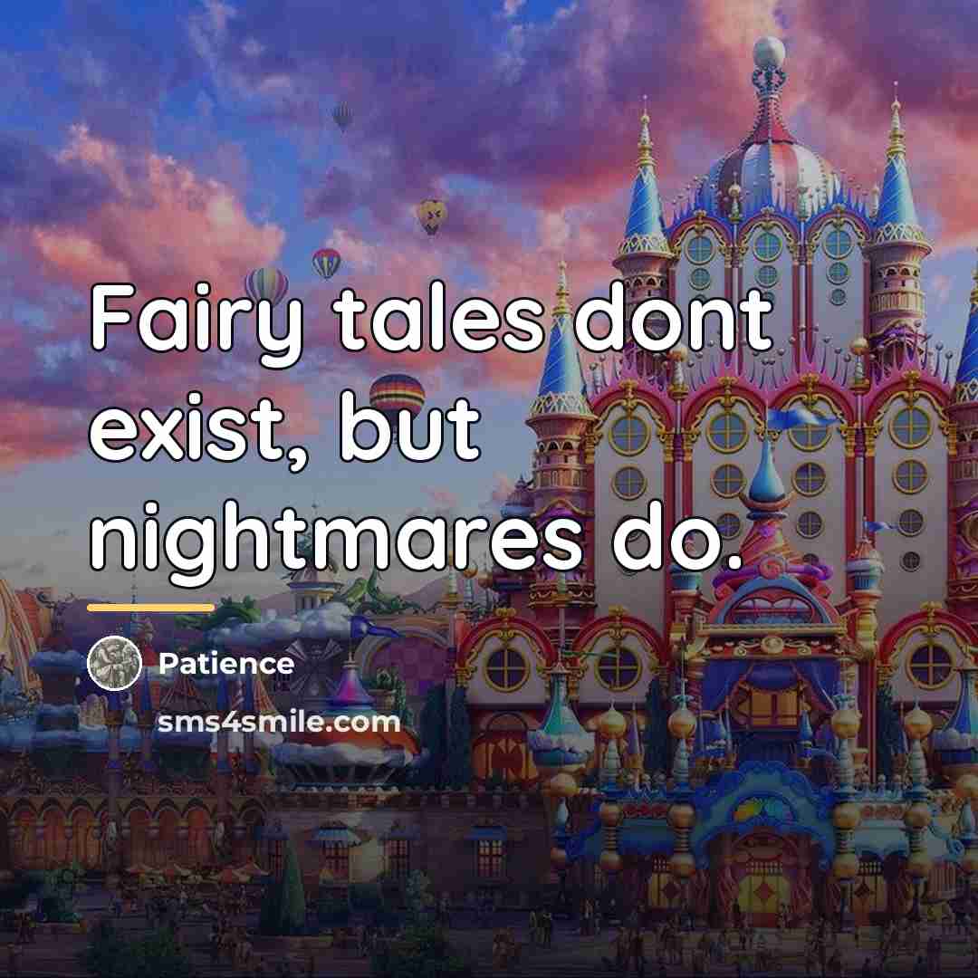 “Fairy tales dont exist, but nightmares do.…” quote by Patience