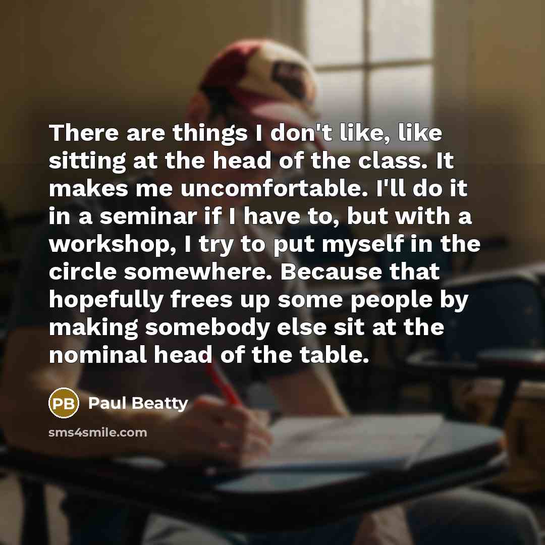 “There are things I don't like, like sitting at the…” quote by Paul Beatty