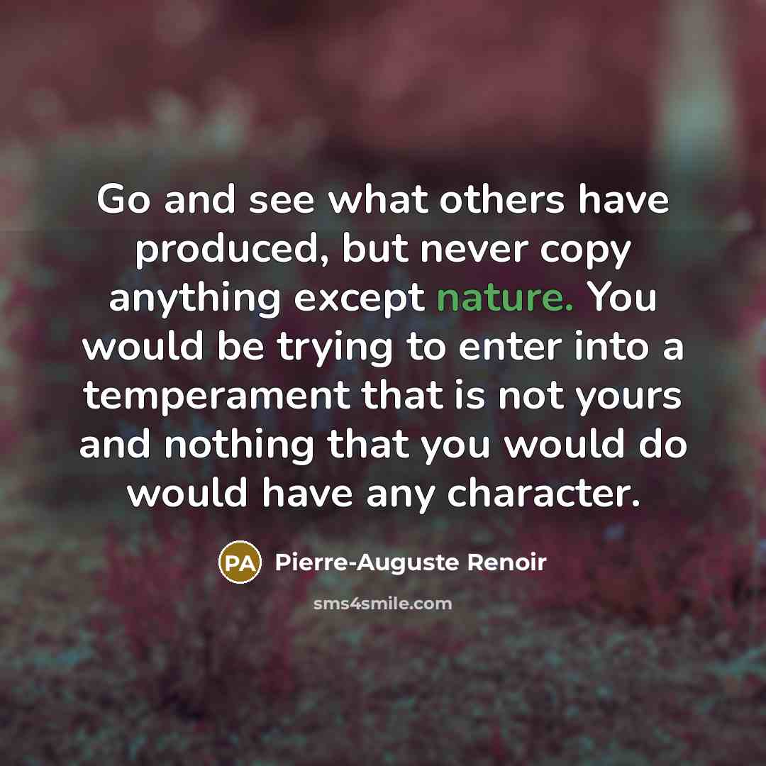 “Go and see what others have produced, but never copy…” quote by Pierre-Auguste Renoir