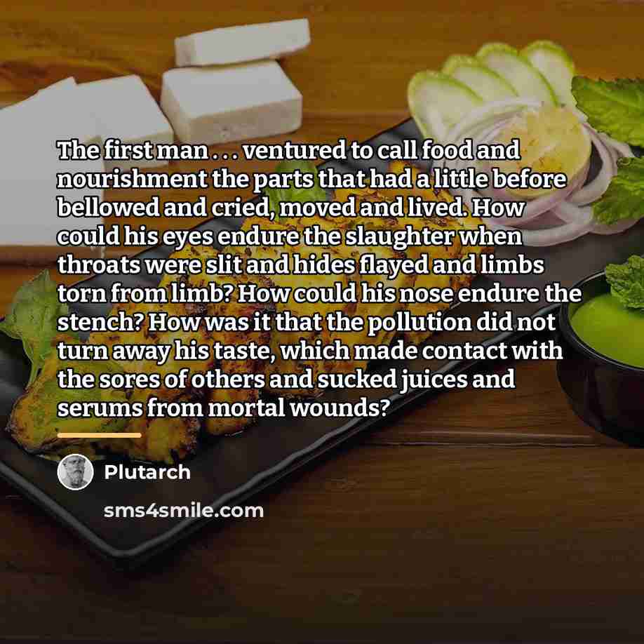 “The first man . . . ventured to call food…” quote by Plutarch