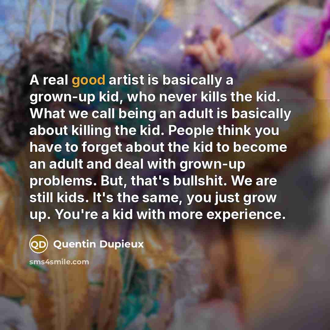 “A real good artist is basically a grown-up kid, who…” quote by Quentin Dupieux