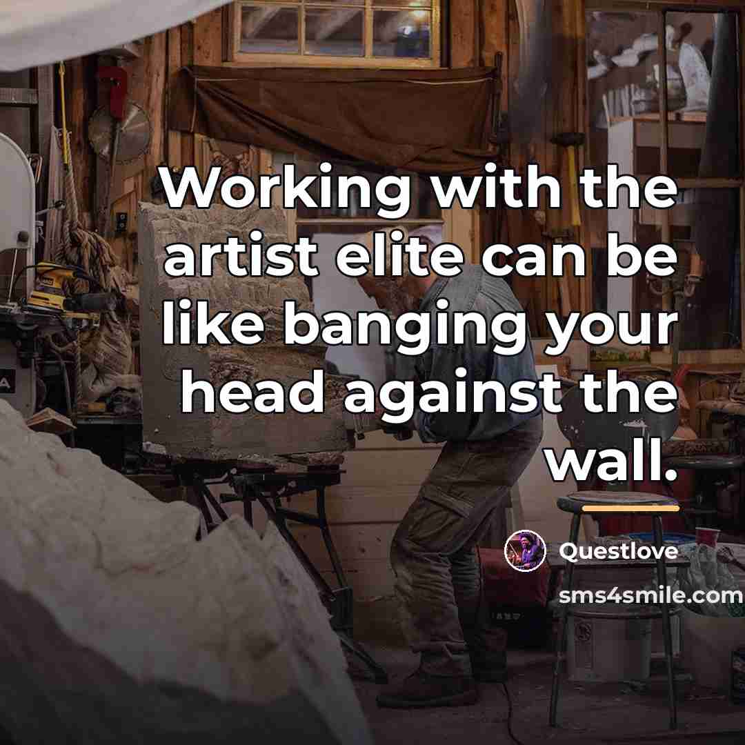 “Working with the artist elite can be like banging your…” quote by Questlove