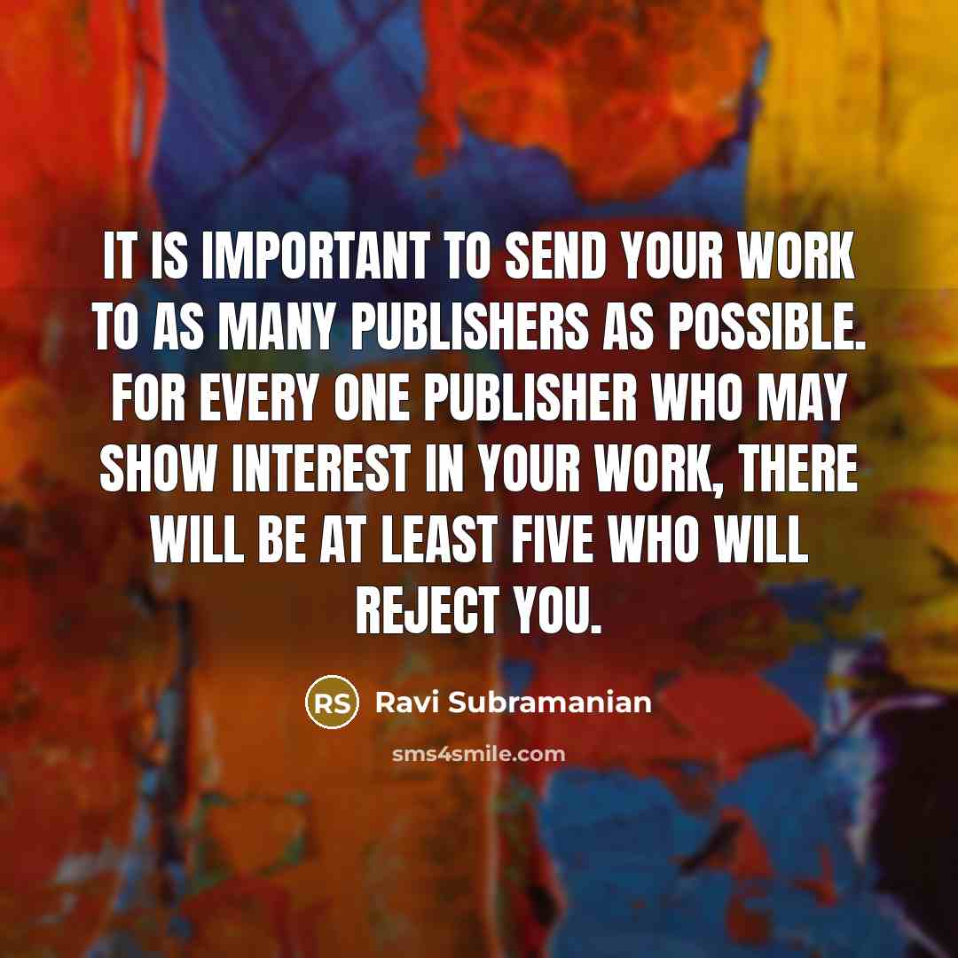 “It is important to send your work to as many…” quote by Ravi Subramanian