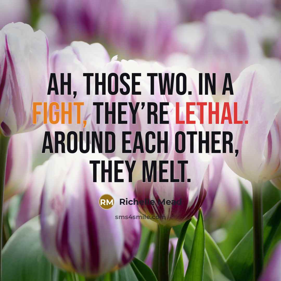 “Ah, those two. In a fight, they’re lethal. Around each…” quote by Richelle Mead