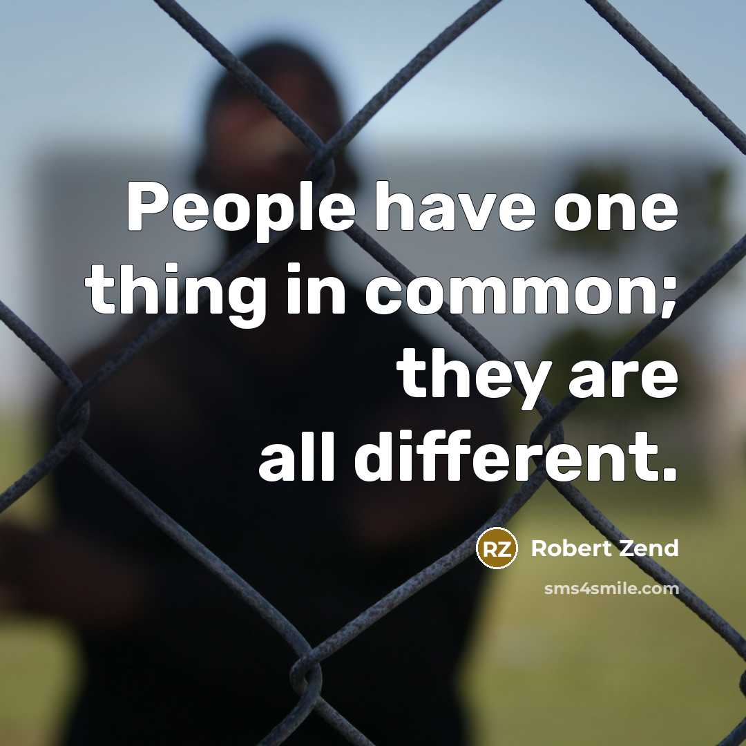“People have one thing in common; they are all different.…” quote by Robert Zend