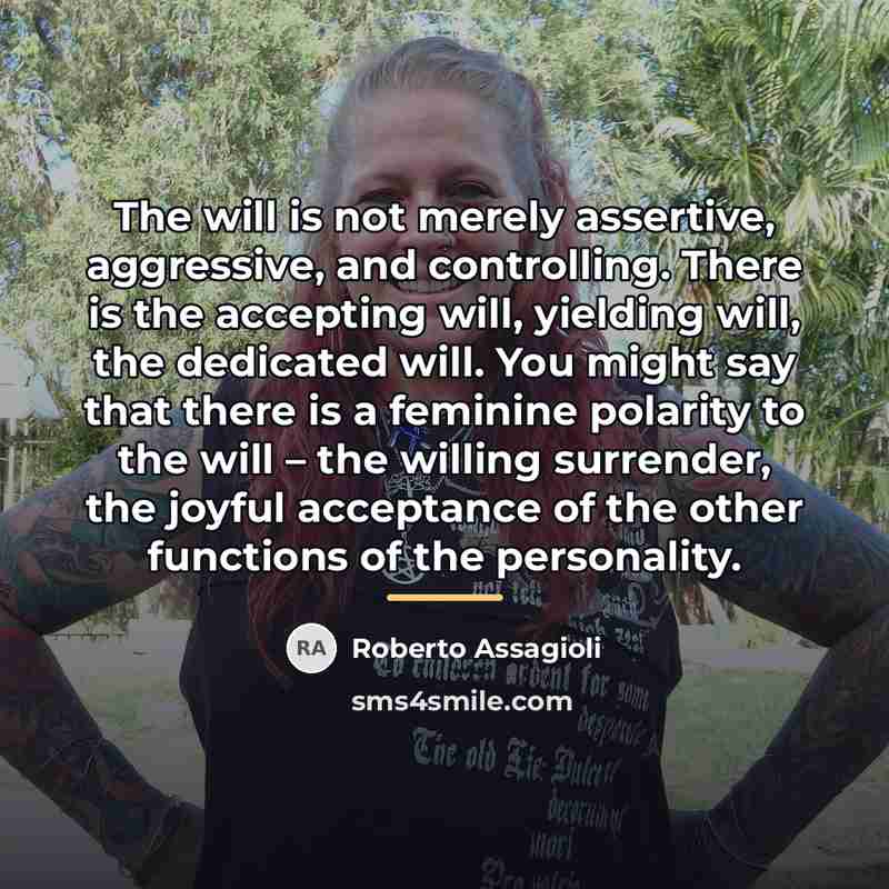 “The will is not merely assertive, aggressive, and controlling. There…” quote by Roberto Assagioli