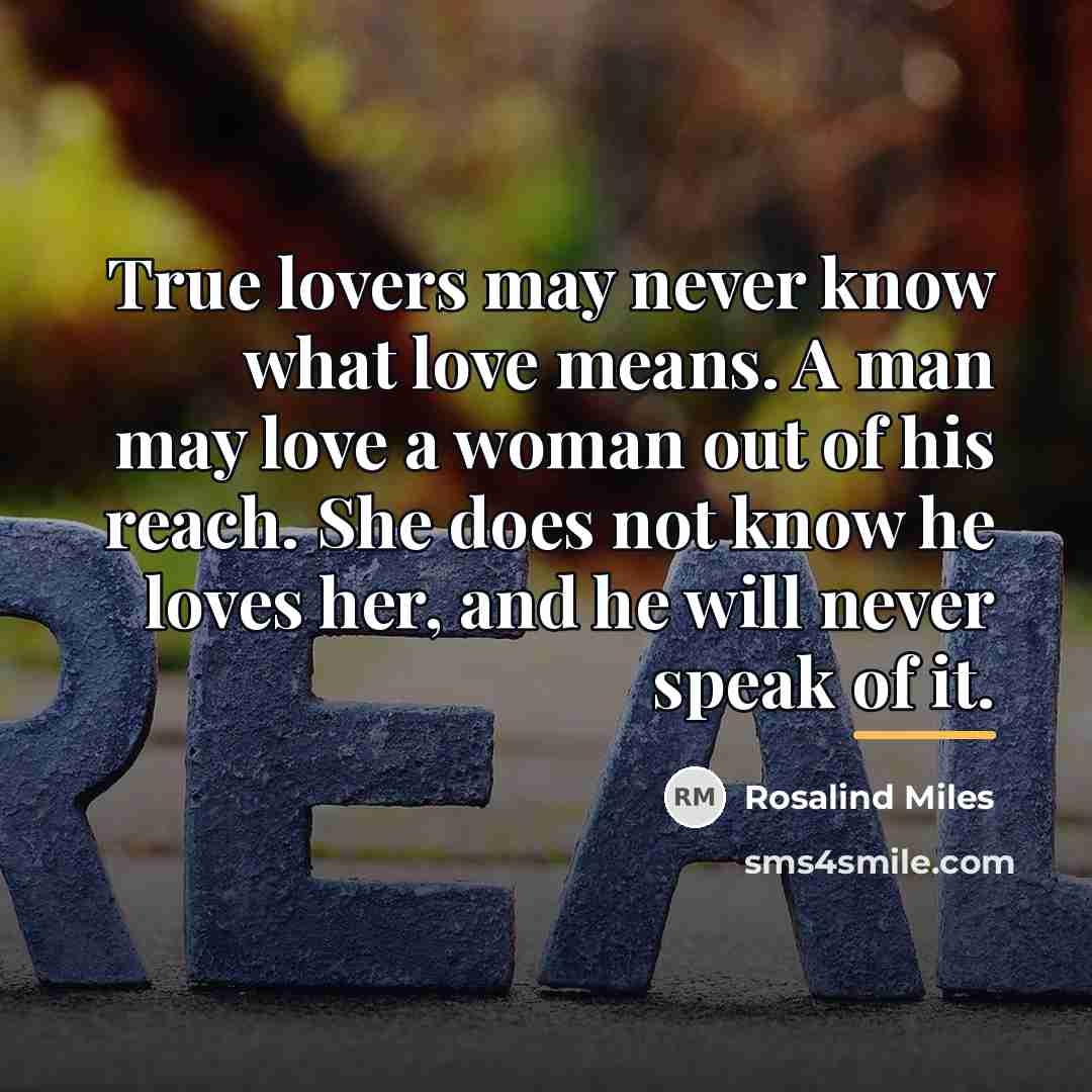 “True lovers may never know what love means. A man…” quote by Rosalind Miles