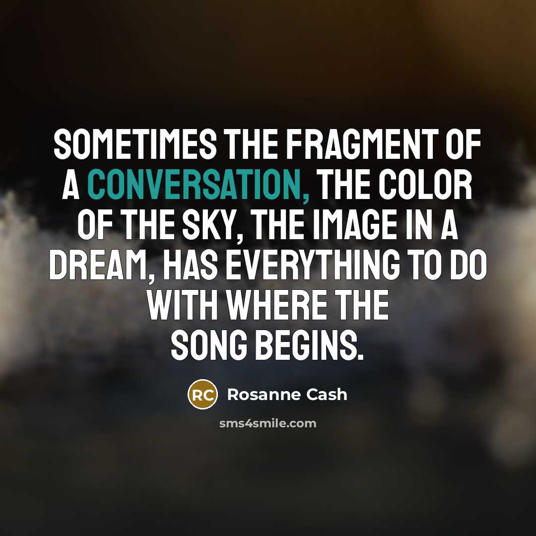 “Sometimes the fragment of a conversation, the color of the…” quote by Rosanne Cash