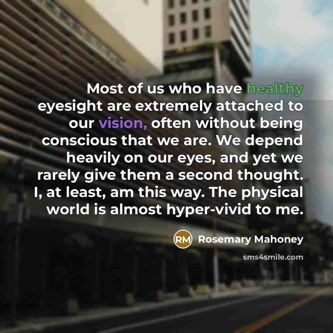 “Most of us who have healthy eyesight are extremely attached…” quote by Rosemary Mahoney