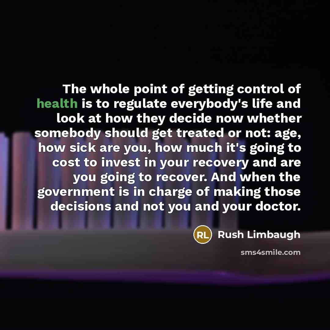 “The whole point of getting control of health is to…” quote by Rush Limbaugh
