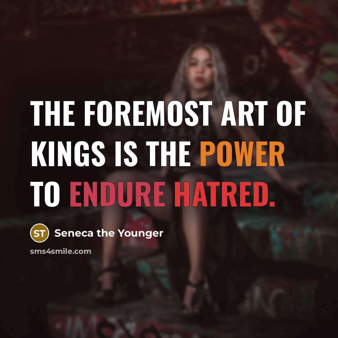 “The foremost art of Kings is the power to endure…” quote by Seneca the Younger
