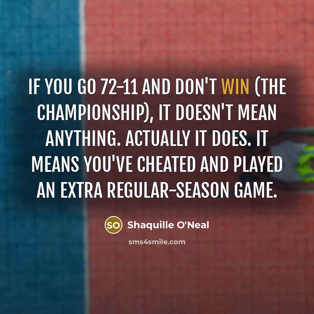 “If you go 72-11 and don't win (the championship), it…” quote by Shaquille O'Neal