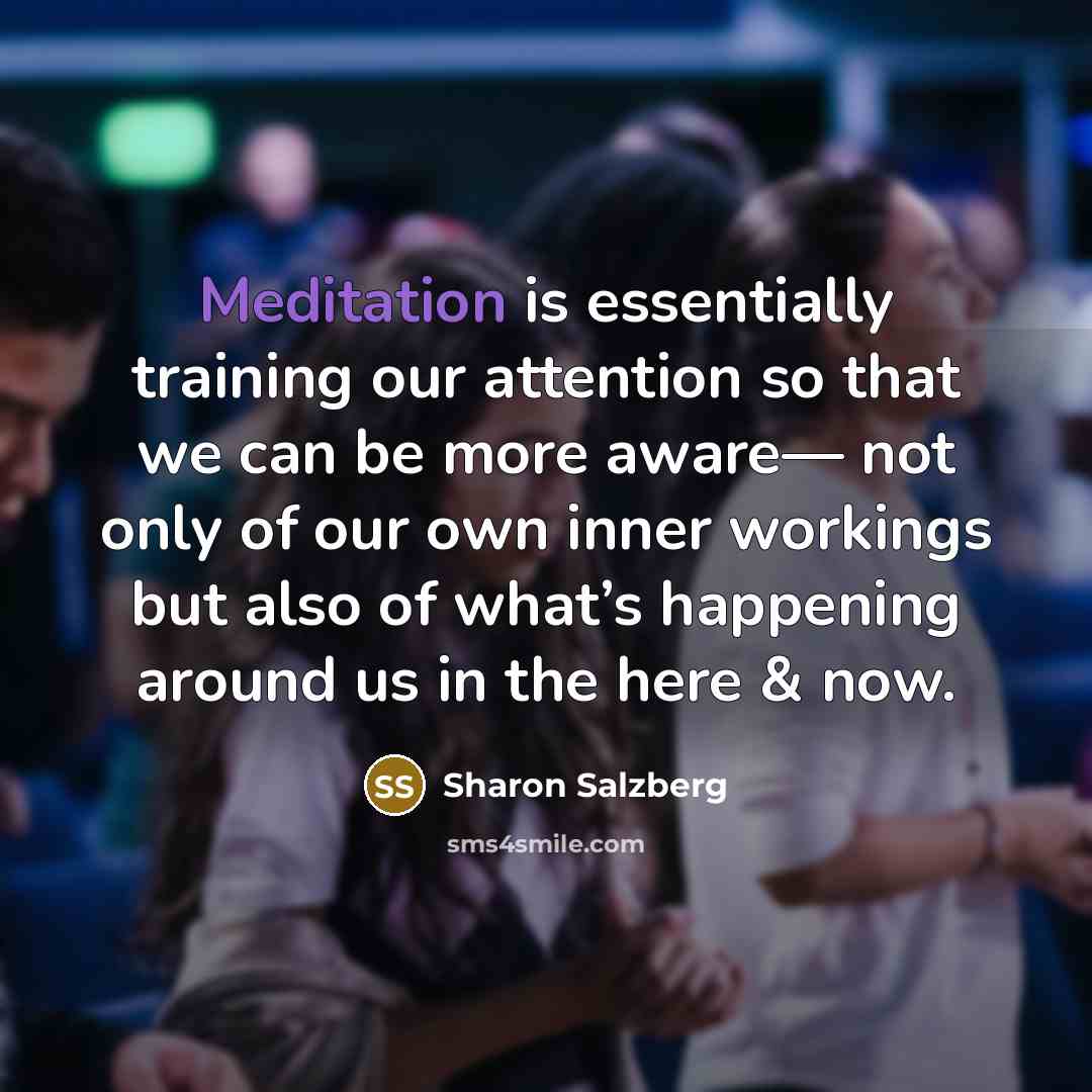 “Meditation is essentially training our attention so that we can…” quote by Sharon Salzberg
