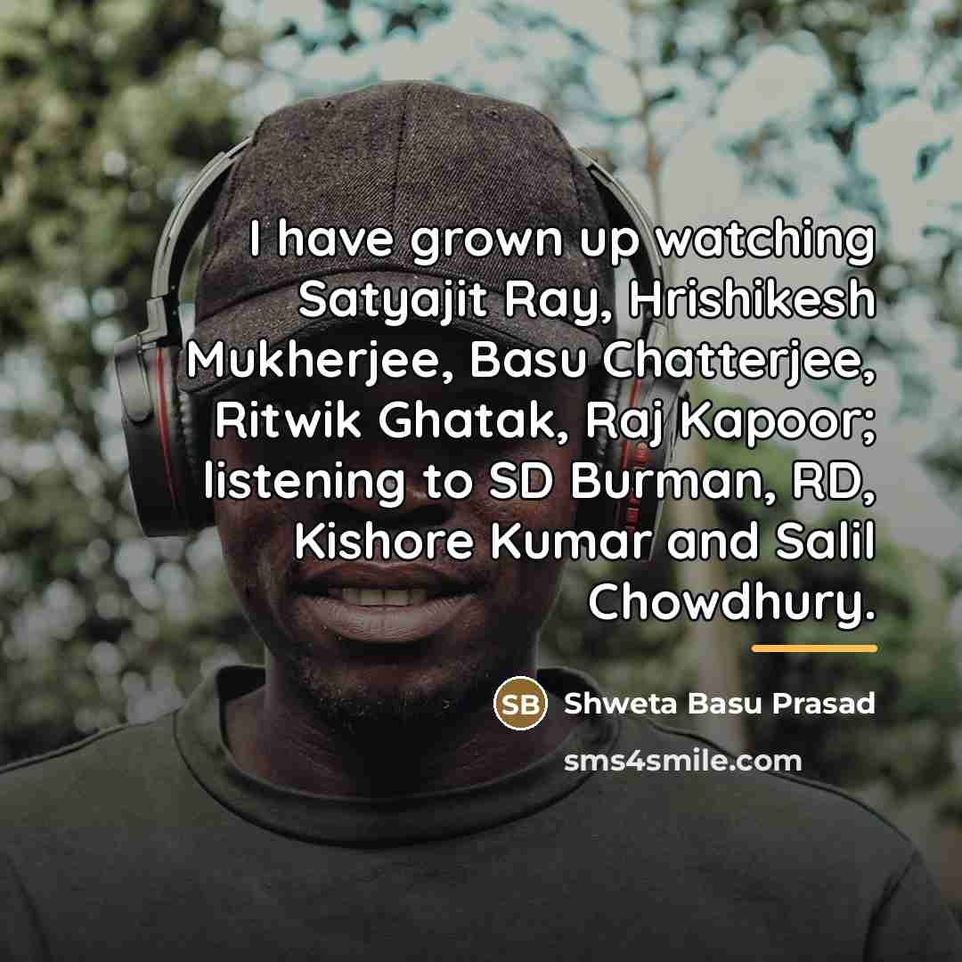 “I have grown up watching Satyajit Ray, Hrishikesh Mukherjee, Basu…” quote by Shweta Basu Prasad