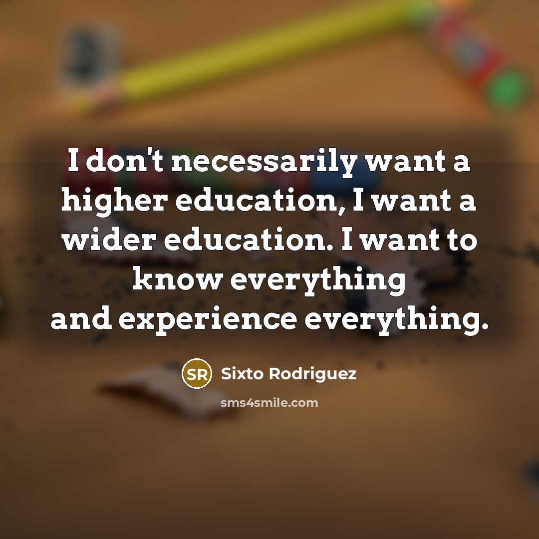 “I don't necessarily want a higher education, I want a…” quote by Sixto Rodriguez