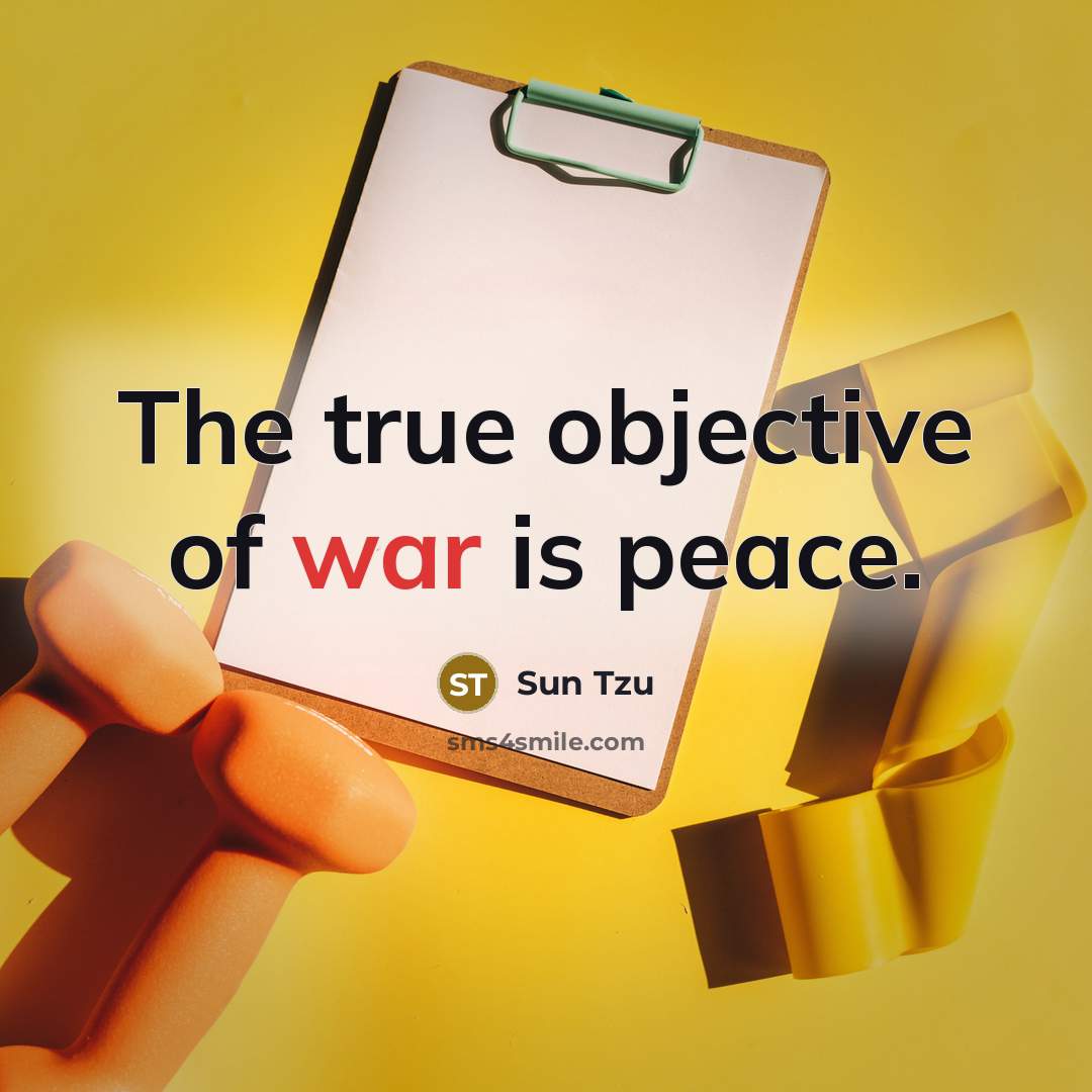 “The true objective of war is peace.…” quote by Sun Tzu