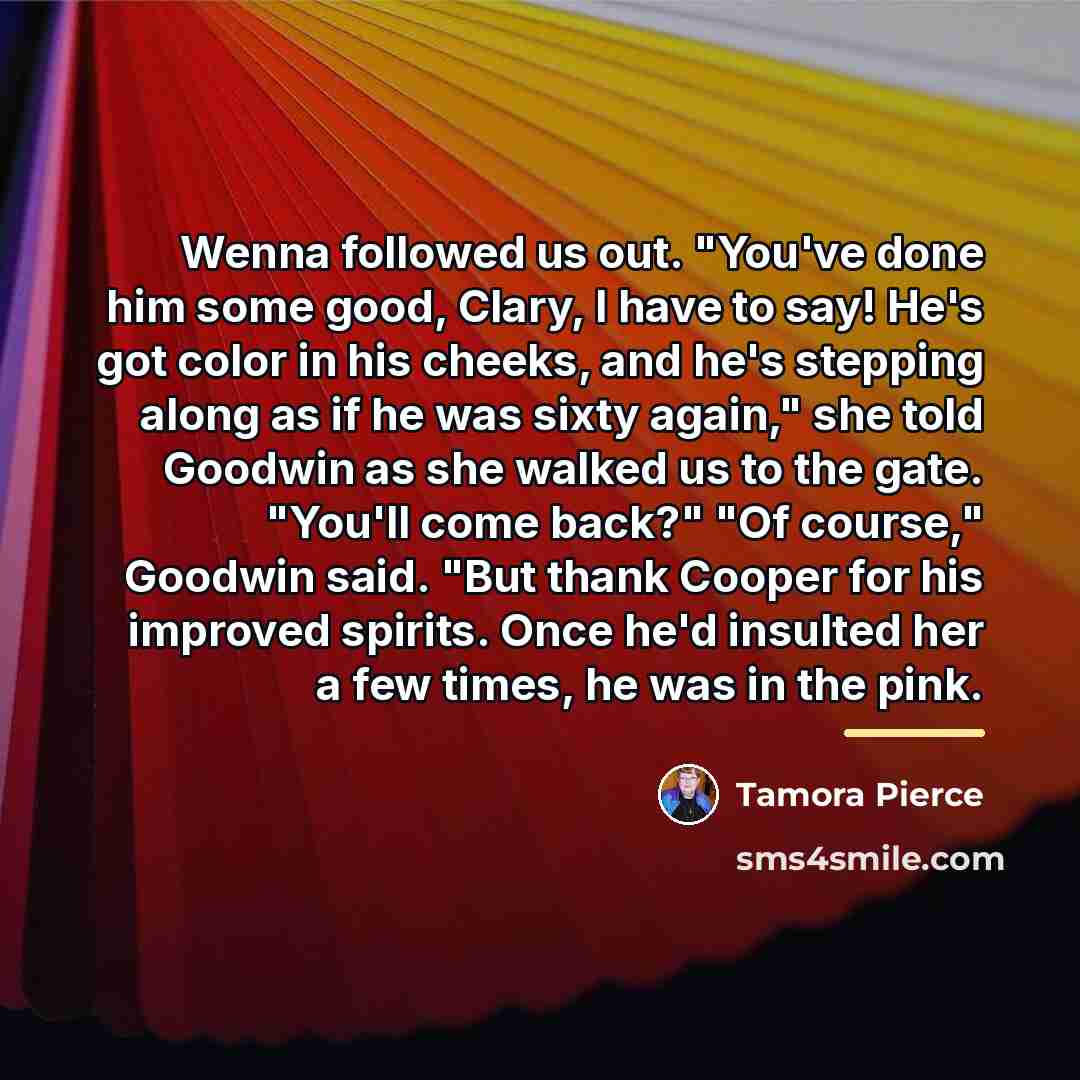 “Wenna followed us out. "You've done him some good, Clary,…” quote by Tamora Pierce