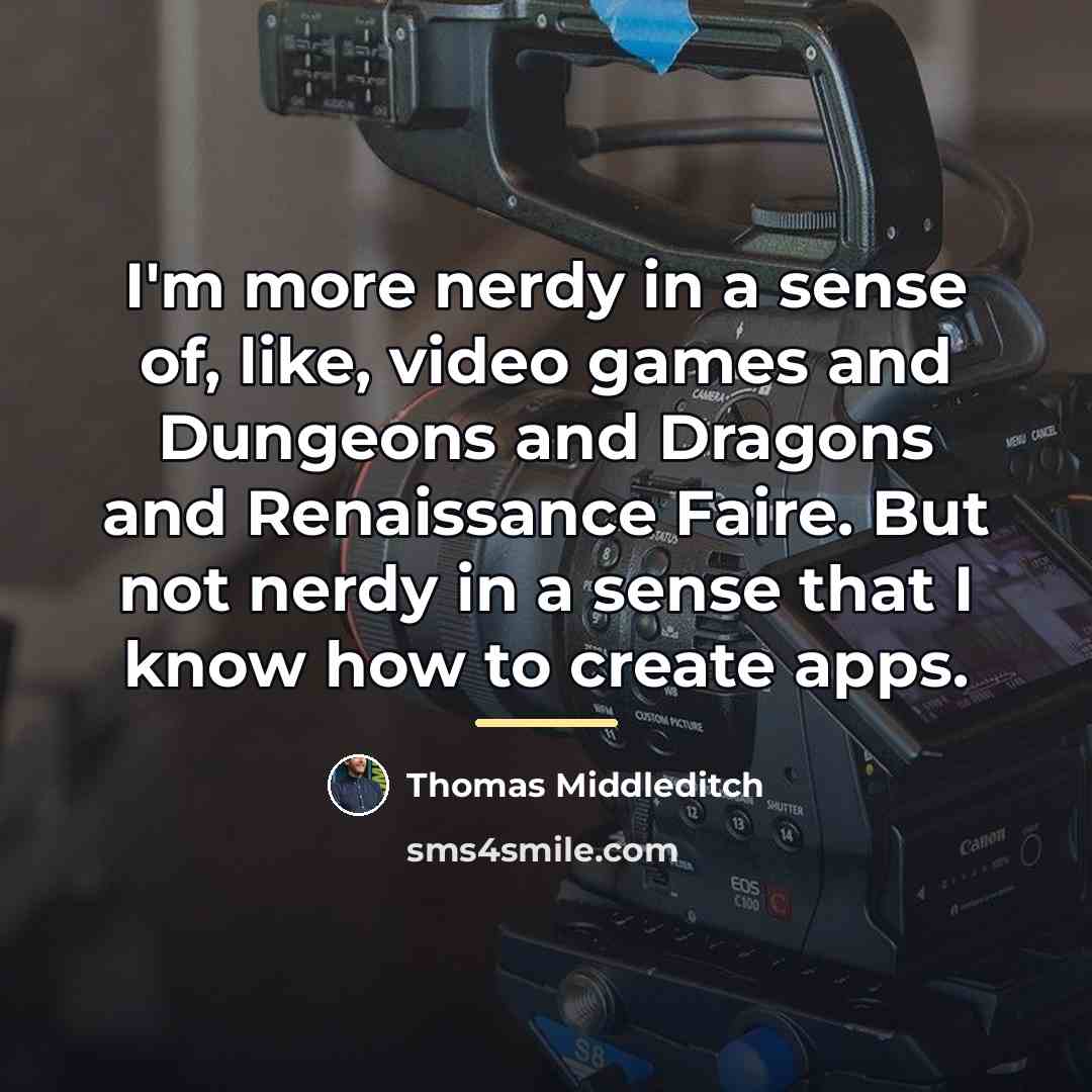 “I'm more nerdy in a sense of, like, video games…” quote by Thomas Middleditch