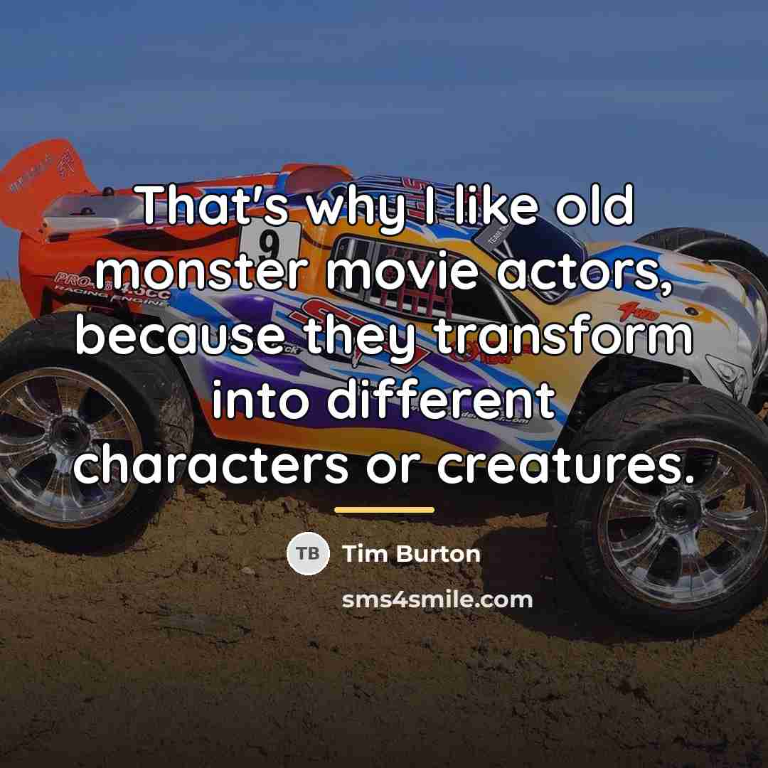 “That's why I like old monster movie actors, because they…” quote by Tim Burton