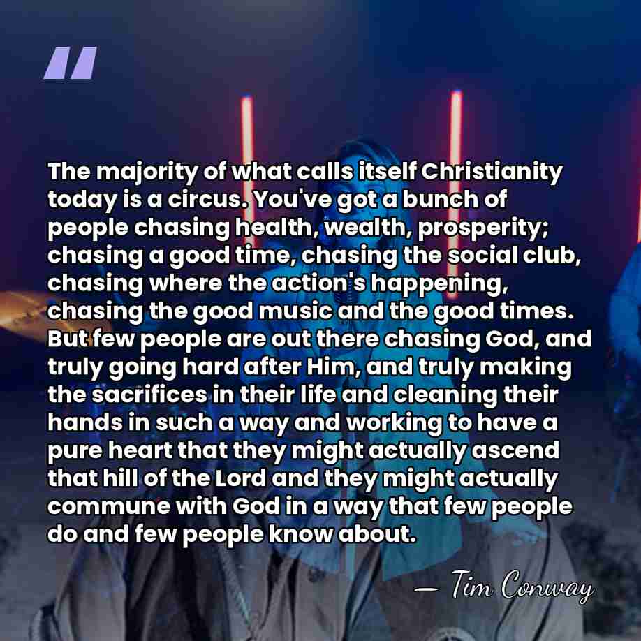 The majority of what calls itself Christianity today is a circus. You've&hellip; - Tim Conway