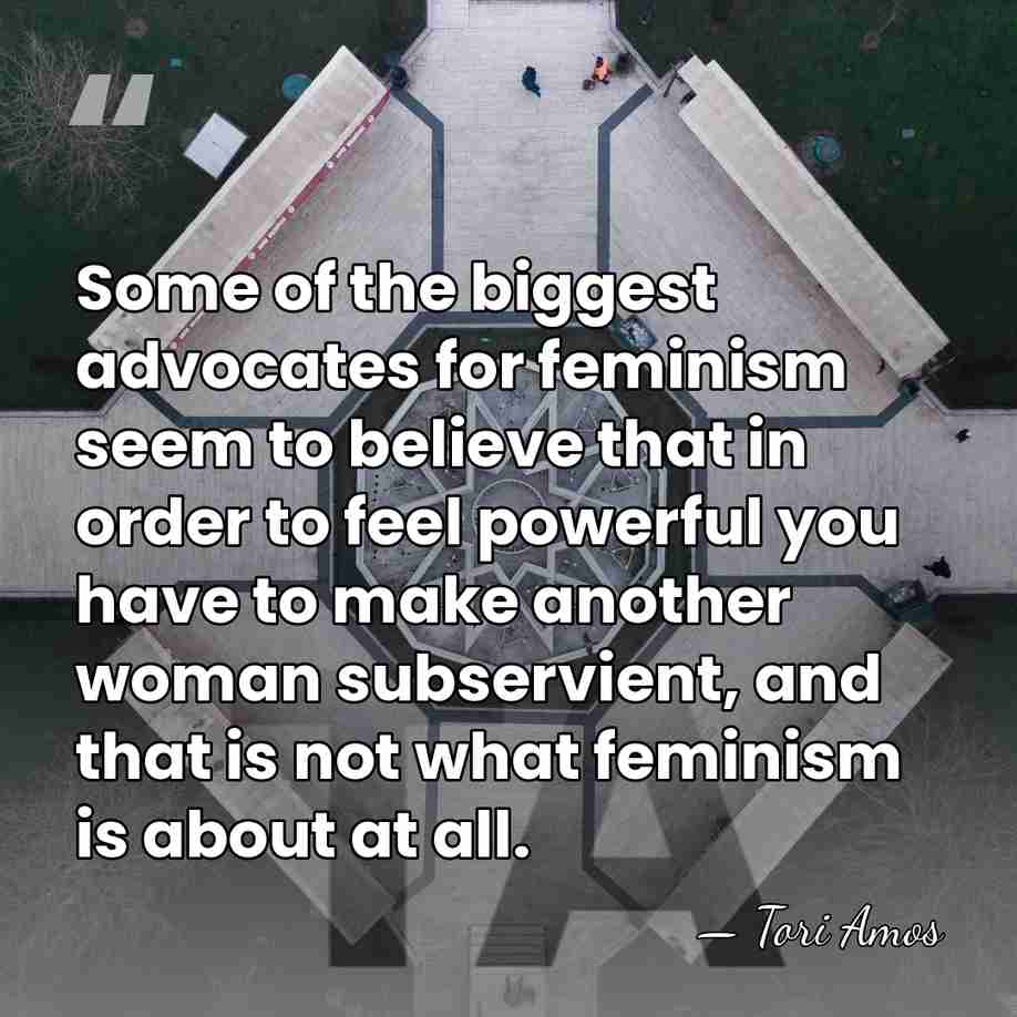Some of the biggest advocates for feminism seem to believe that in&hellip; - Tori Amos