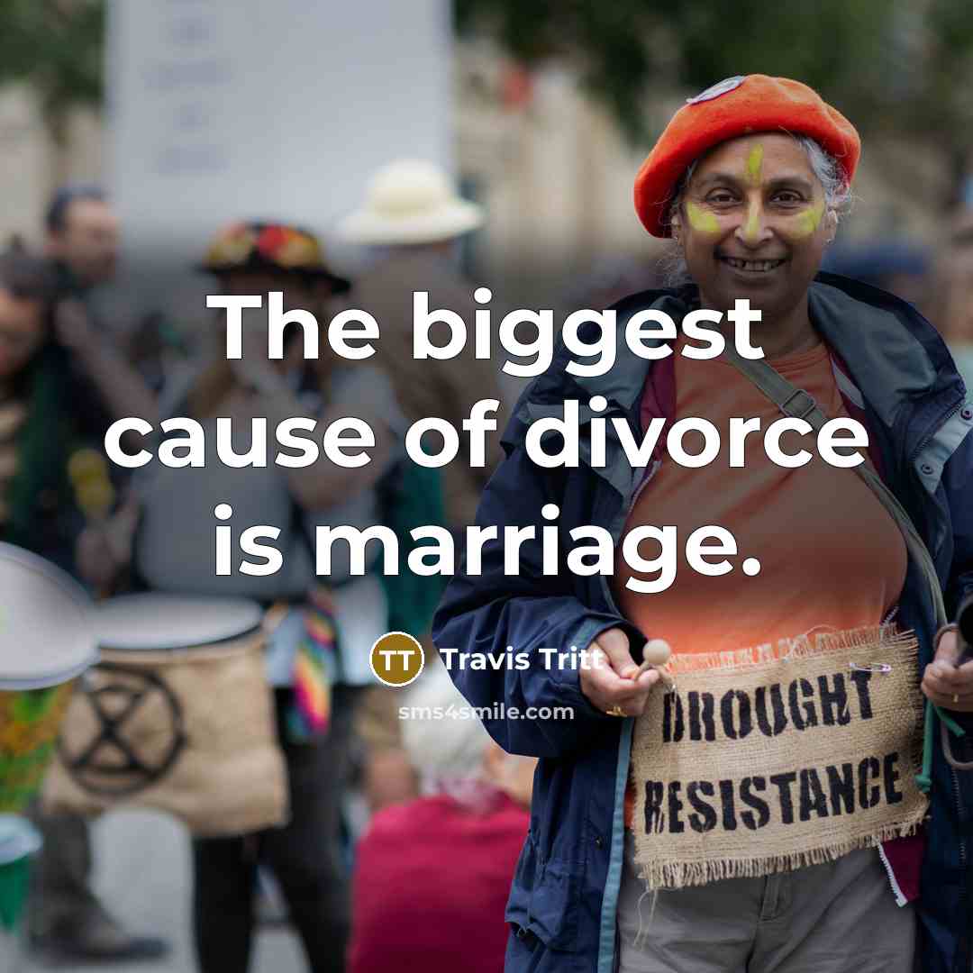 “The biggest cause of divorce is marriage.” quote by Travis Tritt