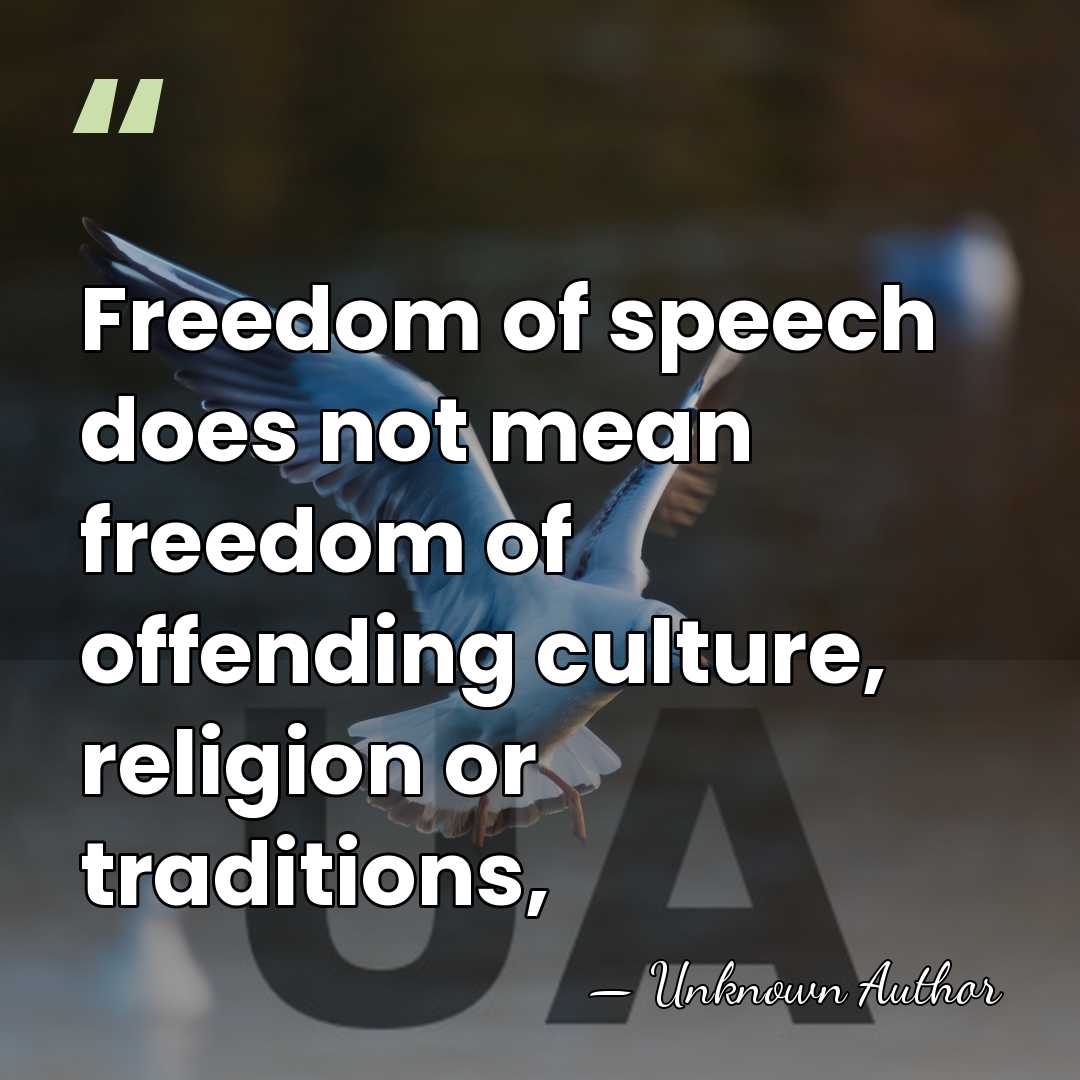 Freedom of speech does not mean freedom of offending culture, religion or&hellip; - Unknown Author