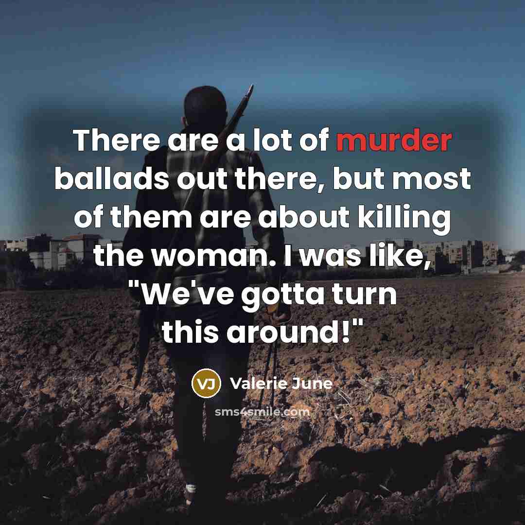 “There are a lot of murder ballads out there, but…” quote by Valerie June