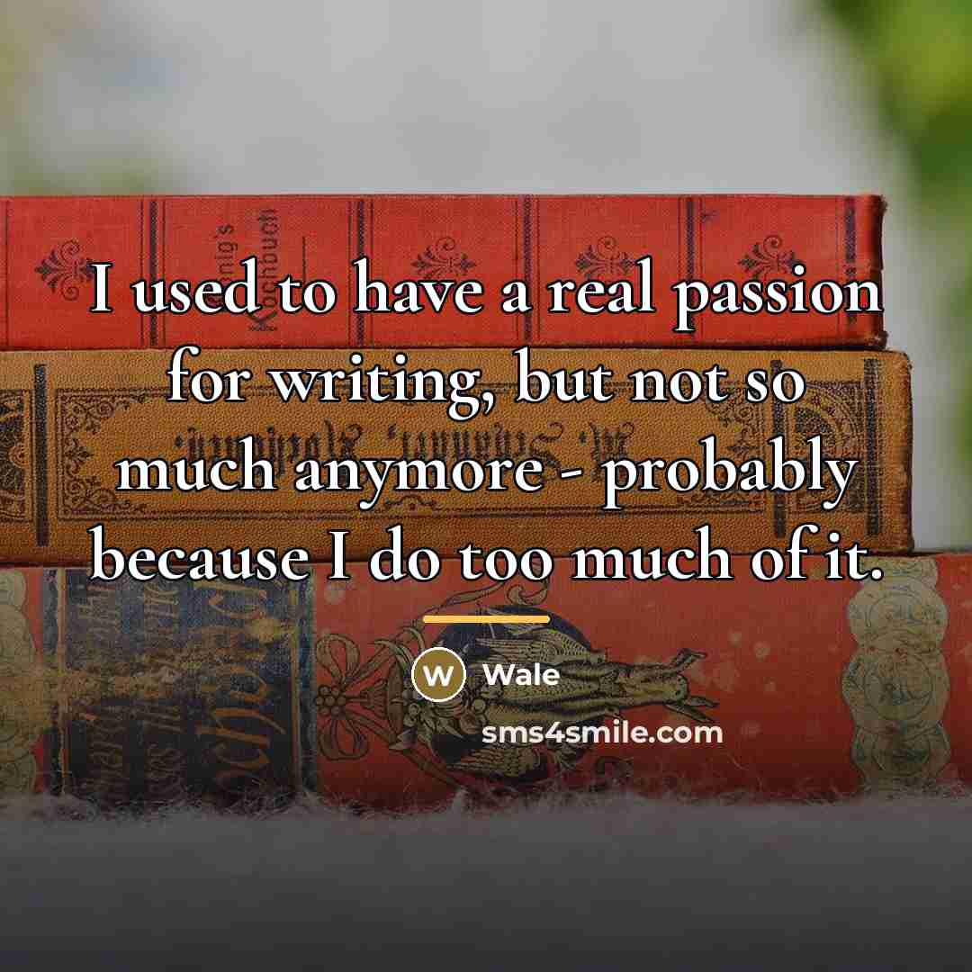 “I used to have a real passion for writing, but…” quote by Wale