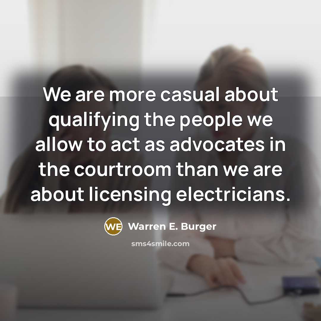 “We are more casual about qualifying the people we allow…” quote by Warren E. Burger