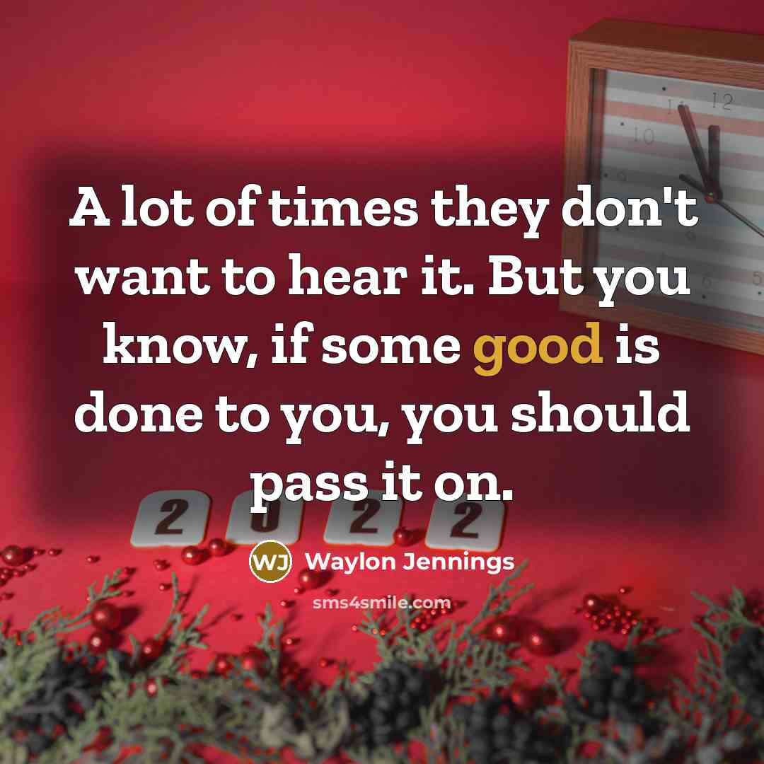 “A lot of times they don't want to hear it.…” quote by Waylon Jennings